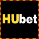 HUBet – Tân Thủ đăng ký rinh vô vàn khuyến mãi